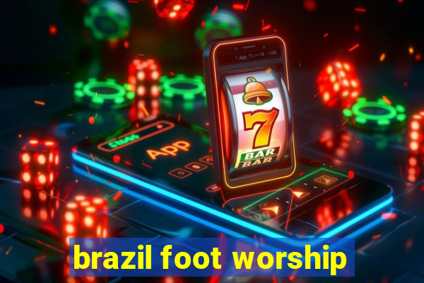 brazil foot worship